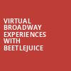 Virtual Broadway Experiences with BEETLEJUICE, Virtual Experiences for Madison, Madison